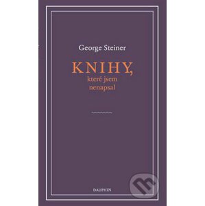 Knihy, které jsem nenapsal - George Steiner