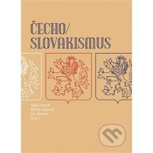 Čechoslovakismus - Adam Hudek, Michal Kopeček, Jan Mervart