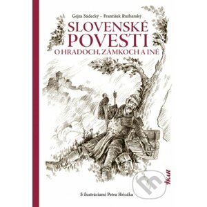 Slovenské povesti o hradoch a zámkoch a iné - Gejza Sádecký, František Ružbarský