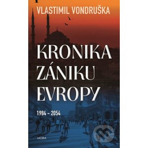 Kronika zániku Evropy 1984-2054 - Vlastimil Vondruška