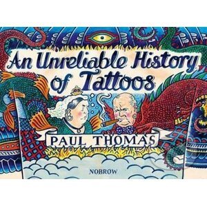 An Unreliable History of Tattoos - Paul Thomas