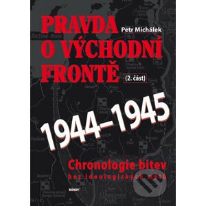 Pravda o východní frontě 1944-1945 - Petr Michálek