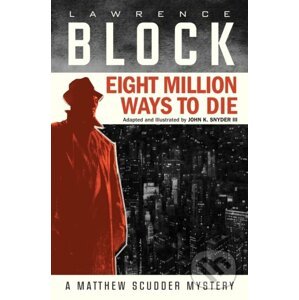 Eight Million Ways to Die - Lawrence Block, John K. Snyder III