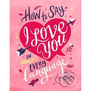 How to Say I Love You in (Almost) Every Language - Celeste Shelley