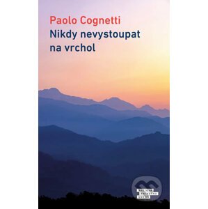 Nikdy nevystoupat na vrchol - Paolo Cognetti