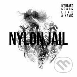 Nylon Jail: My Heart Soars Like LPA Hawk - Nylon Jail