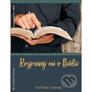 Rozprávaj mi o Biblii - František Trstenský