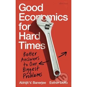 Good Economics for Hard Times - Abhijit Banerjee, Esther Duflo