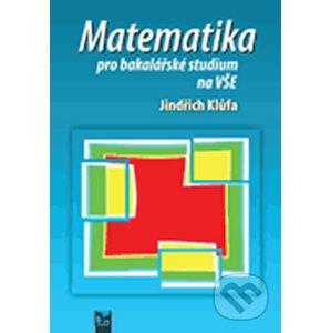 Matematika pro bakalářské studium na VŠE - Jindřich Klůfa
