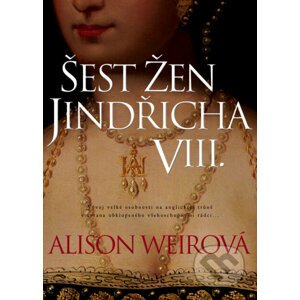 E-kniha Šest žen Jindřicha VIII. - Alison Weir
