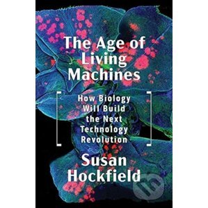 The Age of Living Machines - Susan Hockfield