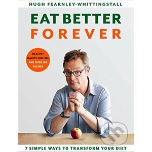 Eat Better Forever - Hugh Fearnley-Whittingstall