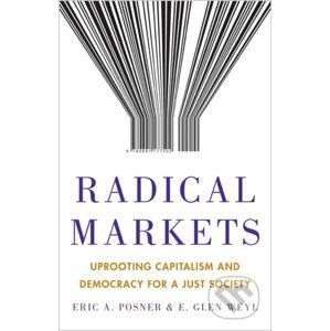 Radical Markets - Eric A. Posner, E. Glen Weyl