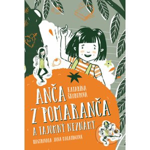 Anča z Pomaranča a tajomný neznámy - Katarína Škorupová, Jana Malatincová (Ilustrátor)