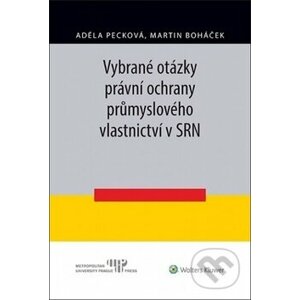 Vybrané otázky právní ochrany průmyslového vlastnictví v SRN - Martin Boháček, Adéla Pecková