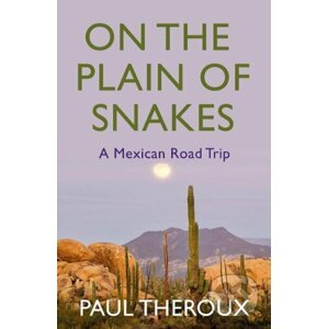 On the Plain of Snakes - Paul Theroux
