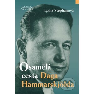 Osamělá cesta Daga Hammarskjölda - Lydia Stephan