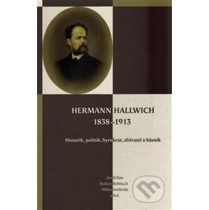 Hermann Hallwich 1838-1913 - Jan Kilián, Robert Rebitsch, Milan Svoboda