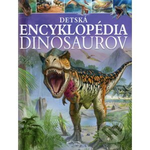Detská encyklopédia dinosaurov - Kolektív autorov
