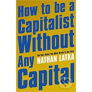 How to Be a Capitalist Without Any Capital - Nathan Latka