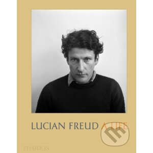 Lucian Freud: A Life - Phaidon