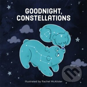 Goodnight, Constellations - Rachel Mcalister (ilustrácie)
