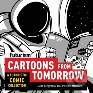 Futurism: Cartoons from Tomorrow - Luke Kingma, Lou Patrick Mackay (ilustrácie)