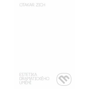 Estetika dramatického umění - Otakar Zich