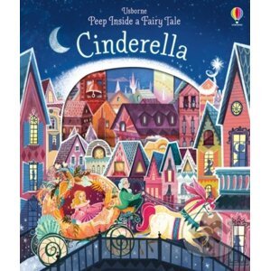 Peep Inside a Fairy Tale Cinderella - Anna Milbourne, Karl James Mountford (ilustrácie)