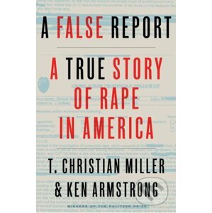 A False Report - T. Christian Miller, Ken Armstrong