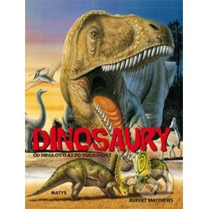 Dinosaury od minulosti až po súčasnosť - Rupert Matthews
