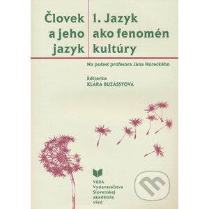 Človek a jeho jazyk 1. - Jazyk ako fenomén kultúry - Klára Buzássyová (editor)