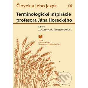 Človek a jeho jazyk 4 - Terminologické inšpirácie profesora Jána Horeckého - Jana Levická (editor), Miroslav Zumrík (editor)
