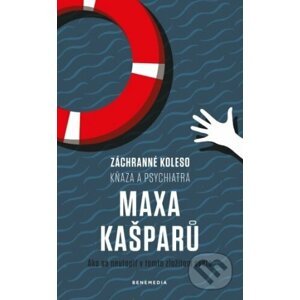 Záchranné koleso kňaza a psychiatra Maxa Kašparů - Max Kašparů