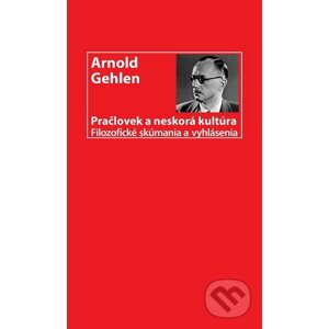 Pračlovek a neskorá kultúra - Arnold Gehlen