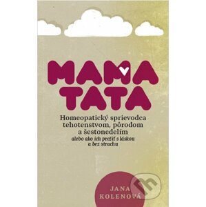 MamaTata - Homeopatický sprievodca tehotenstvom, pôrodom a šestonedelím - Jana Kolenová