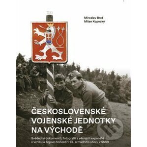 Československé vojenské jednotky na východě - Miroslav Brož, Milan Kopecký