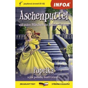 Aschenputtel und andere Märchen der Brüder Grimm / Popelka a jiné pohádky bratří Grimmů - INFOA