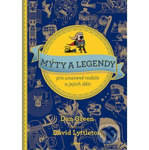 Mýty a legendy pro unavené rodiče a jejich děti - Dan Green, David Lyttleton (Ilustrácie)
