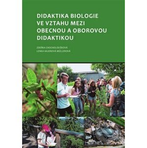 Didaktika biologie ve vztahu mezi obecnou a oborovou didaktikou - Zdeňka Chocholoušková