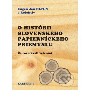 O histórii slovenského papierníckeho priemyslu - Eugen Ján Oltus