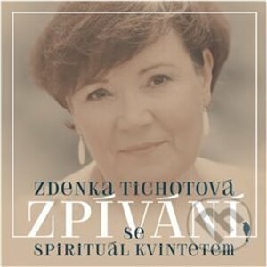 Zdenka Tichotová: Zpívání se Spirituál kvintetem - Zdenka Tichotová