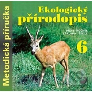 Ekologický přírodopis pro 6. ročník základní školy na CD - Metodická příručka - Danuše Kvasničková