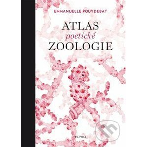 Atlas poetické zoologie - Emmanuelle Pouydebat, Julie Terrazzoni (ilustrácie)