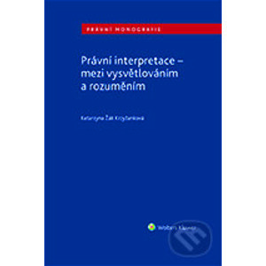 E-kniha Právní interpretace - mezi vysvětlováním a rozuměním - Katarzyna Žák Krzyžanková