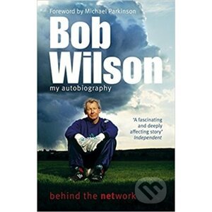 Bob Wilson: My Autobiography - Bob Wilson