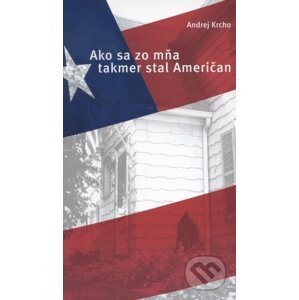 Ako sa zo mňa takmer stal Američan - Andrej Krcho