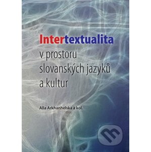 Intertextualita v prostoru slovanských jazyků a kultur - Alla Arkhanhelska