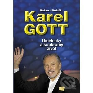 Karel Gott: Umělecký a soukromý život - Robert Rohál