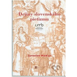 Dejiny slovenského pietizmu - Jaroslav Maďar